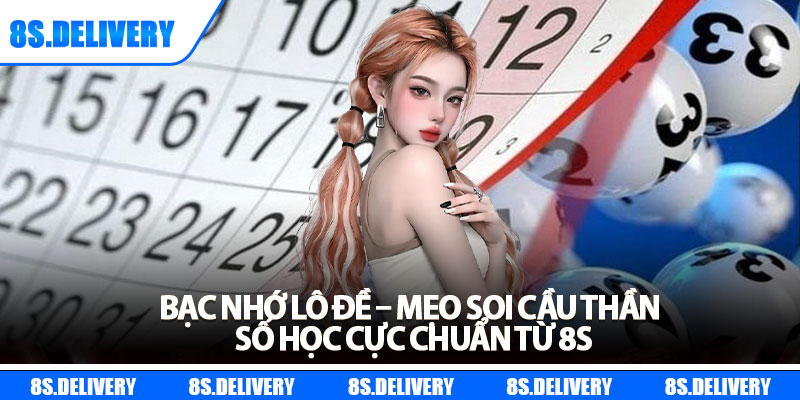 Bạc Nhớ Lô Đề – Mẹo Soi Cầu Thần Số Học Cực Chuẩn Từ 8S 4 Bạc Nhớ Lô Đề – Mẹo Soi Cầu Thần Số Học Cực Chuẩn Từ 8S