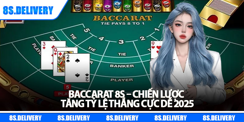 Baccarat 8s – Chiến Lược Tăng Tỷ Lệ Thắng Cực Dễ 2025 4 Baccarat 8s – Chiến Lược Tăng Tỷ Lệ Thắng Cực Dễ 2025