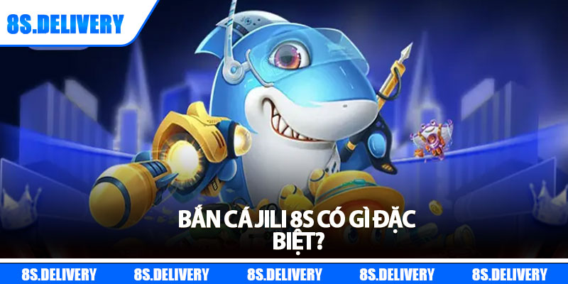 Bắn Cá JILI – Khám Phá Ngư Trường Thú Vị, Rinh Tiền Thưởng Lớn 5 Bắn cá JIli 8s có gì đặc biệt?
