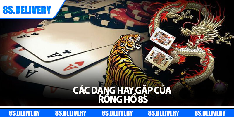 Rồng Hổ 8s - Chiến Lược Thắng Lớn Dành Cho Mọi Người Chơi 7 Các dạng hay gặp của rồng hổ 8s