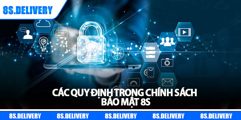 Chính Sách Bảo Mật - Giữ Vững Uy Tín Và Niềm Tin Người Dùng 2 Các quy định trong chính sách bảo mật 8s