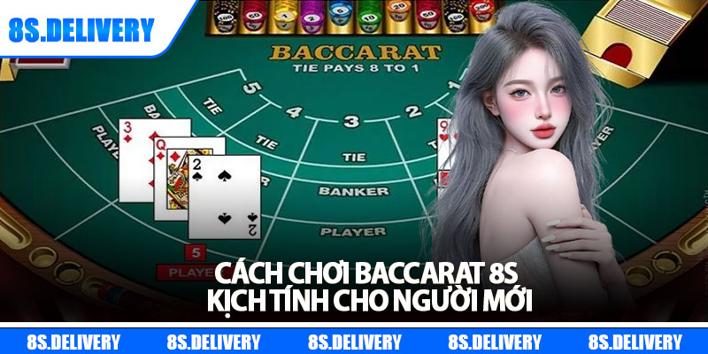 Baccarat 8s – Chiến Lược Tăng Tỷ Lệ Thắng Cực Dễ 2025 6 Cách chơi Baccarat 8s kịch tính cho người mới