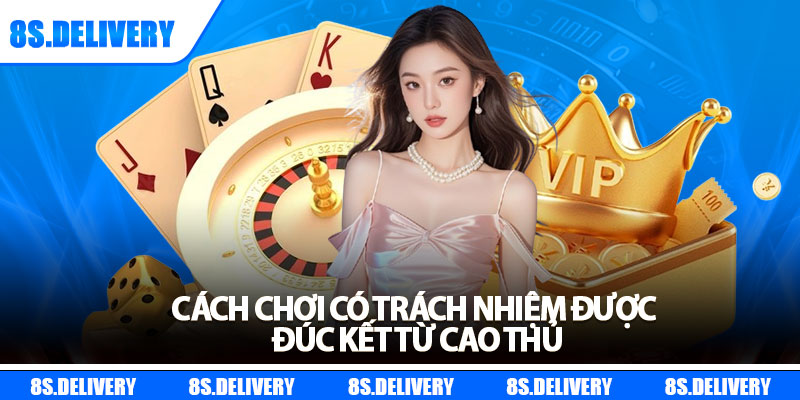 Chơi Có Trách Nhiệm – Nguyên Tắc Vàng Khi Giải Trí Tại 8S 3 Cách chơi có trách nhiệm được đúc kết từ cao thủ