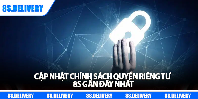 Quyền Riêng Tư 8s - An Toàn Tuyệt Đối Cho Thành Viên 2 Cập nhật chính sách quyền riêng tư 8s gần đây nhất
