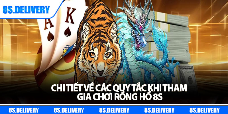 Rồng Hổ 8s - Chiến Lược Thắng Lớn Dành Cho Mọi Người Chơi 6 Chi tiết về các quy tắc khi tham gia chơi rồng hổ 8s