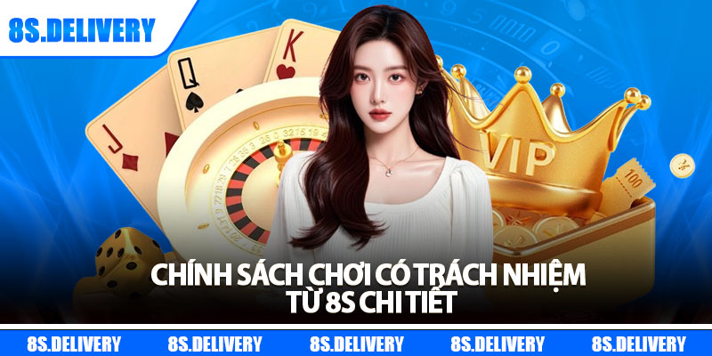 Chơi Có Trách Nhiệm – Nguyên Tắc Vàng Khi Giải Trí Tại 8S 2 Chính sách chơi có trách nhiệm từ 8s chi tiết