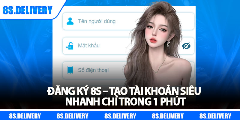Đăng Ký 8s – Tạo Tài Khoản Siêu Nhanh Chỉ Trong 1 Phút 4 Đăng Ký 8s – Tạo Tài Khoản Siêu Nhanh Chỉ Trong 1 Phút