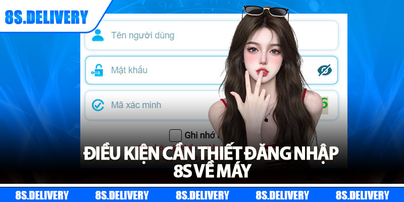 Đăng Nhập 8s - Giải Pháp Nhanh Cho Thành Viên 2025 6 Điều kiện cần thiết đăng nhập 8s về máy