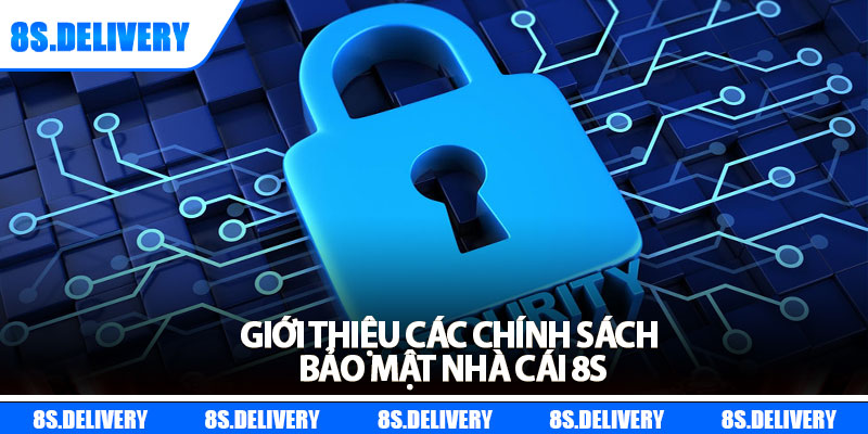 Chính Sách Bảo Mật - Giữ Vững Uy Tín Và Niềm Tin Người Dùng 1 Giới thiệu các chính sách bảo mật nhà cái 8s