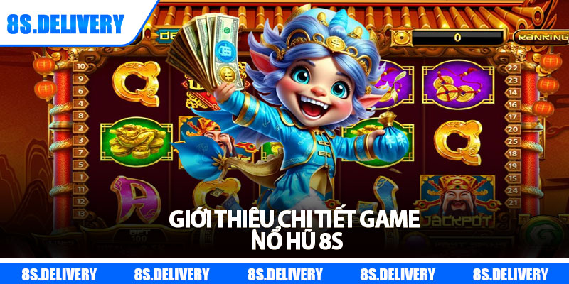 Nổ Hũ 8s – Thử Vận May, Nhận Ngay Jackpot Siêu Khủng 1 Giới thiệu chi tiết game Nổ hũ 8s