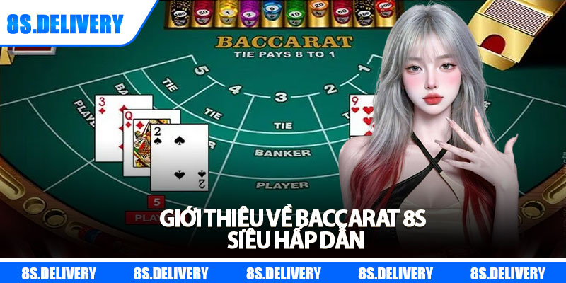 Baccarat 8s – Chiến Lược Tăng Tỷ Lệ Thắng Cực Dễ 2025 5 Giới thiệu về Baccarat 8s siêu hấp dẫn