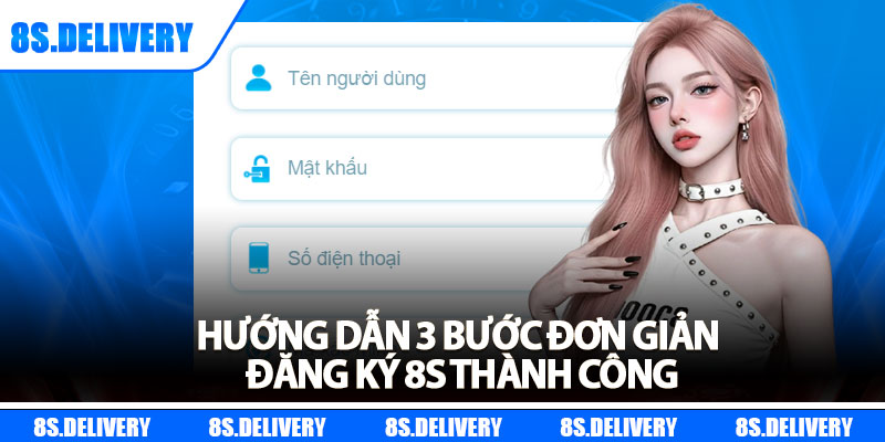 Đăng Ký 8s – Tạo Tài Khoản Siêu Nhanh Chỉ Trong 1 Phút 6 Hướng dẫn 3 bước đơn giản đăng ký 8s thành công