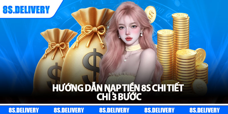 Nạp Tiền 8s - Bí Quyết Giao Dịch Nhanh Và An Toàn 2025 5 Hướng dẫn nạp tiền 8s chi tiết chỉ 3 bước