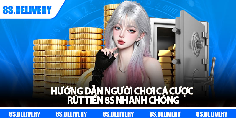 Rút Tiền 8s – Hướng Dẫn Thao Tác Chi Tiết Cho Người Mới 6 Hướng dẫn người chơi cá cược rút tiền 8s nhanh chóng