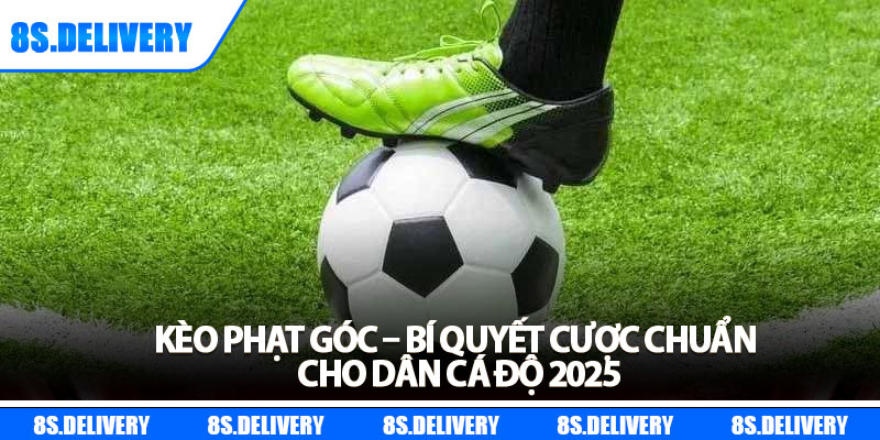 Kèo Phạt Góc – Bí Quyết Cược Chuẩn Cho Dân Cá Độ 2025 4 Kèo Phạt Góc – Bí Quyết Cược Chuẩn Cho Dân Cá Độ 2025