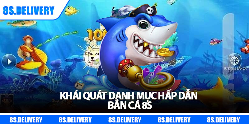 Bắn Cá 8s – Quay Mỗi Lượt, Rinh Ngay Giải Thưởng 999 Lần 1 Khái quát danh mục hấp dẫn bắn cá 8s