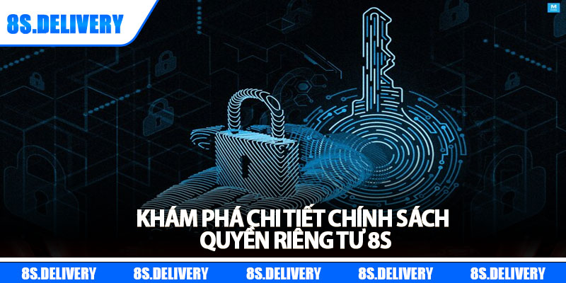 Quyền Riêng Tư 8s - An Toàn Tuyệt Đối Cho Thành Viên 1 Khám phá chi tiết chính sách quyền riêng tư 8s