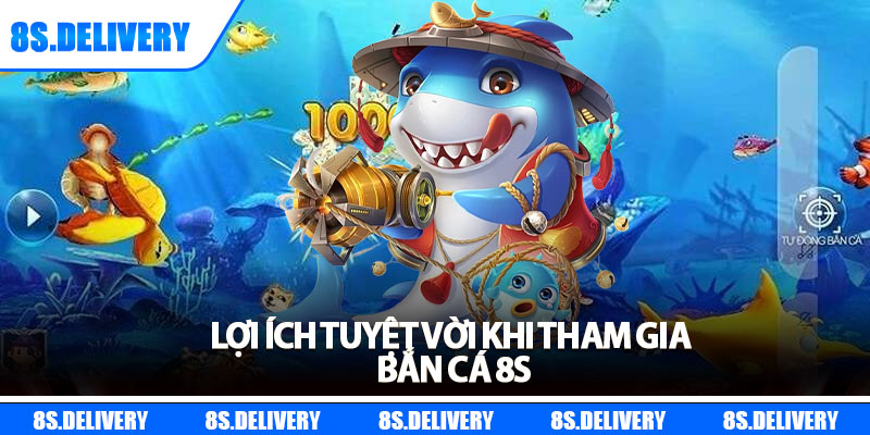 Bắn Cá 8s – Quay Mỗi Lượt, Rinh Ngay Giải Thưởng 999 Lần 2 Lợi ích tuyệt vời khi tham gia bắn cá 8s