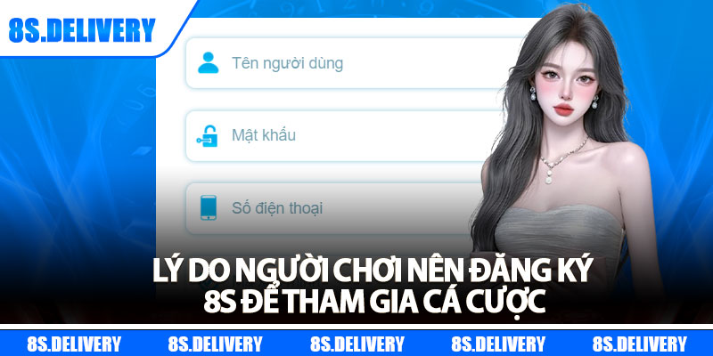 Đăng Ký 8s – Tạo Tài Khoản Siêu Nhanh Chỉ Trong 1 Phút 7 Lý do người chơi nên đăng ký 8s để tham gia cá cược
