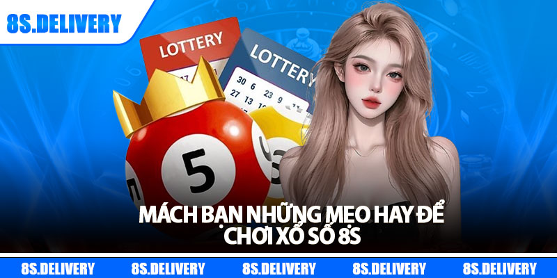 Xổ Số 8s – Cơ Hội Đổi Đời Với Tỷ Lệ Ăn Thưởng Cực Cao 2 Mách bạn những mẹo hay để chơi xổ số 8s