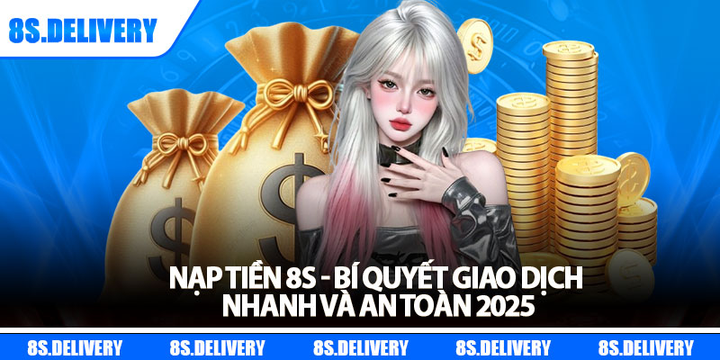 Nạp Tiền 8s - Bí Quyết Giao Dịch Nhanh Và An Toàn 2025 4 Nạp Tiền 8s - Bí Quyết Giao Dịch Nhanh Và An Toàn 2025