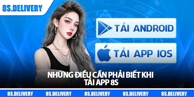 Tải App 8s - Phiên Bản Mới Nhất Cho Android & iOS 2025 7 Những điều cần phải biết khi tải app 8s