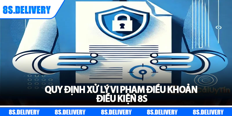 Điều Khoản Điều Kiện 8s - Biện Pháp Xử Lý Vi Phạm Năm 2025 3 Quy định xử lý vi phạm điều khoản điều kiện 8s