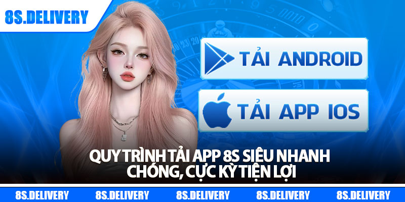 Tải App 8s - Phiên Bản Mới Nhất Cho Android & iOS 2025 6 Quy trình tải app 8s siêu nhanh chóng, cực kỳ tiện lợi