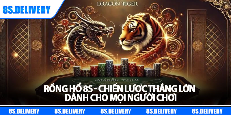 Rồng Hổ 8s - Chiến Lược Thắng Lớn Dành Cho Mọi Người Chơi 4 Rồng Hổ 8s - Chiến Lược Thắng Lớn Dành Cho Mọi Người Chơi