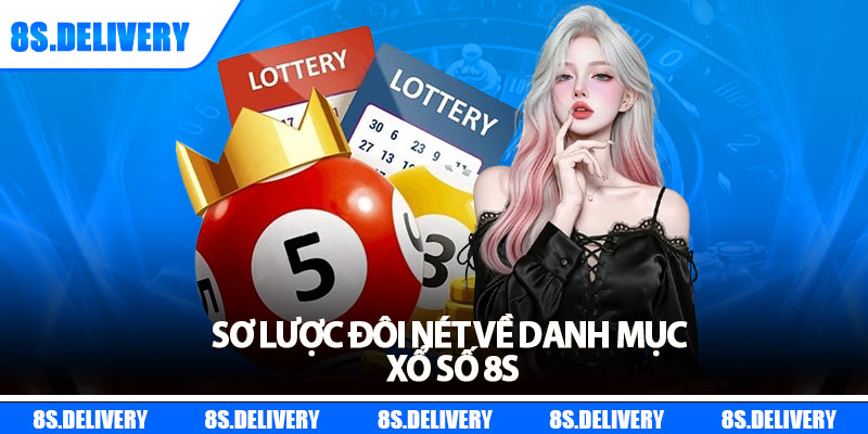 Xổ Số 8s – Cơ Hội Đổi Đời Với Tỷ Lệ Ăn Thưởng Cực Cao 1 Sơ lược đôi nét về danh mục xổ số 8s