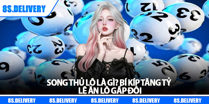 Song Thủ Lô Là Gì? Bí Kíp Tăng Tỷ Lệ Ăn Lô Gấp Đôi 4 Song Thủ Lô Là Gì? Bí Kíp Tăng Tỷ Lệ Ăn Lô Gấp Đôi