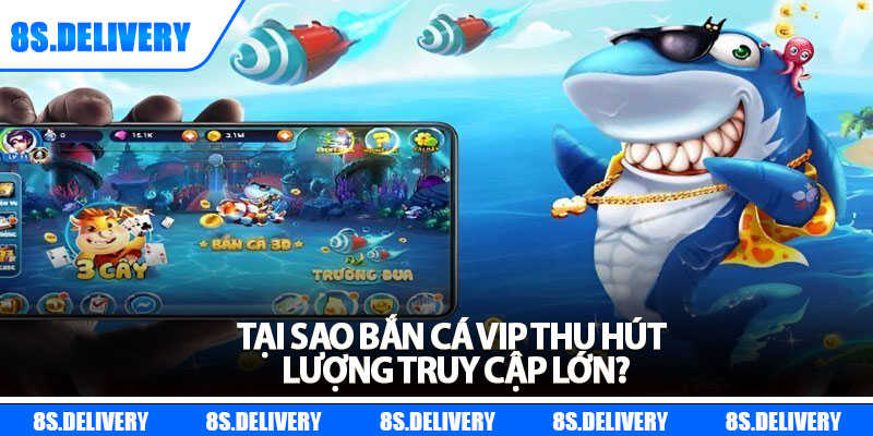 Bắn Cá VIP – Tựa Game Săn Thưởng Hấp Dẫn Bậc Nhất 2025 5 Tại sao bắn cá VIP thu hút lượng truy cập lớn?
