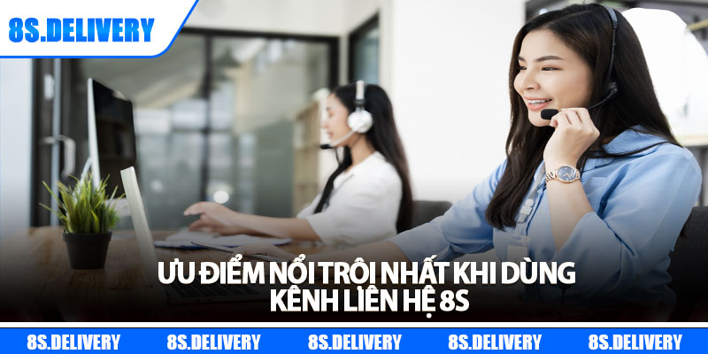 Liên Hệ 8s – Kết Nối Nhanh, Giải Đáp Mọi Thắc Mắc 24/7 3 Ưu điểm nổi trội nhất khi dùng kênh liên hệ 8s