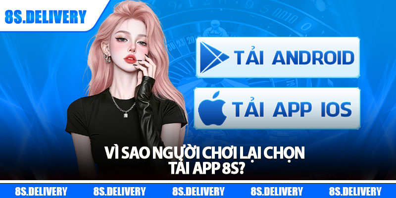Tải App 8s - Phiên Bản Mới Nhất Cho Android & iOS 2025 5 Vì sao người chơi lại chọn tải app 8s?