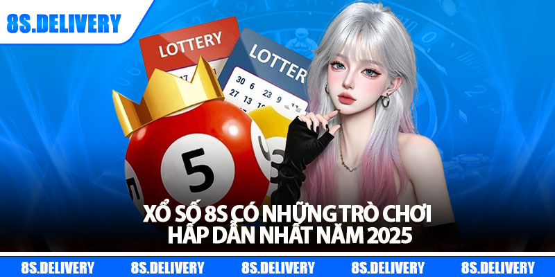 Xổ Số 8s – Cơ Hội Đổi Đời Với Tỷ Lệ Ăn Thưởng Cực Cao 3 Xổ số 8s có những trò chơi hấp dẫn nhất năm 2025